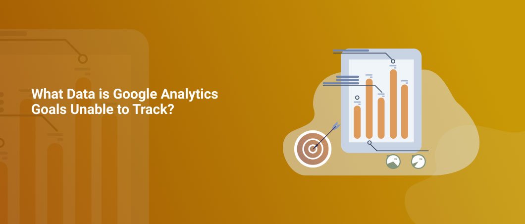 What Data is Google Analytics Goals Unable to Track_